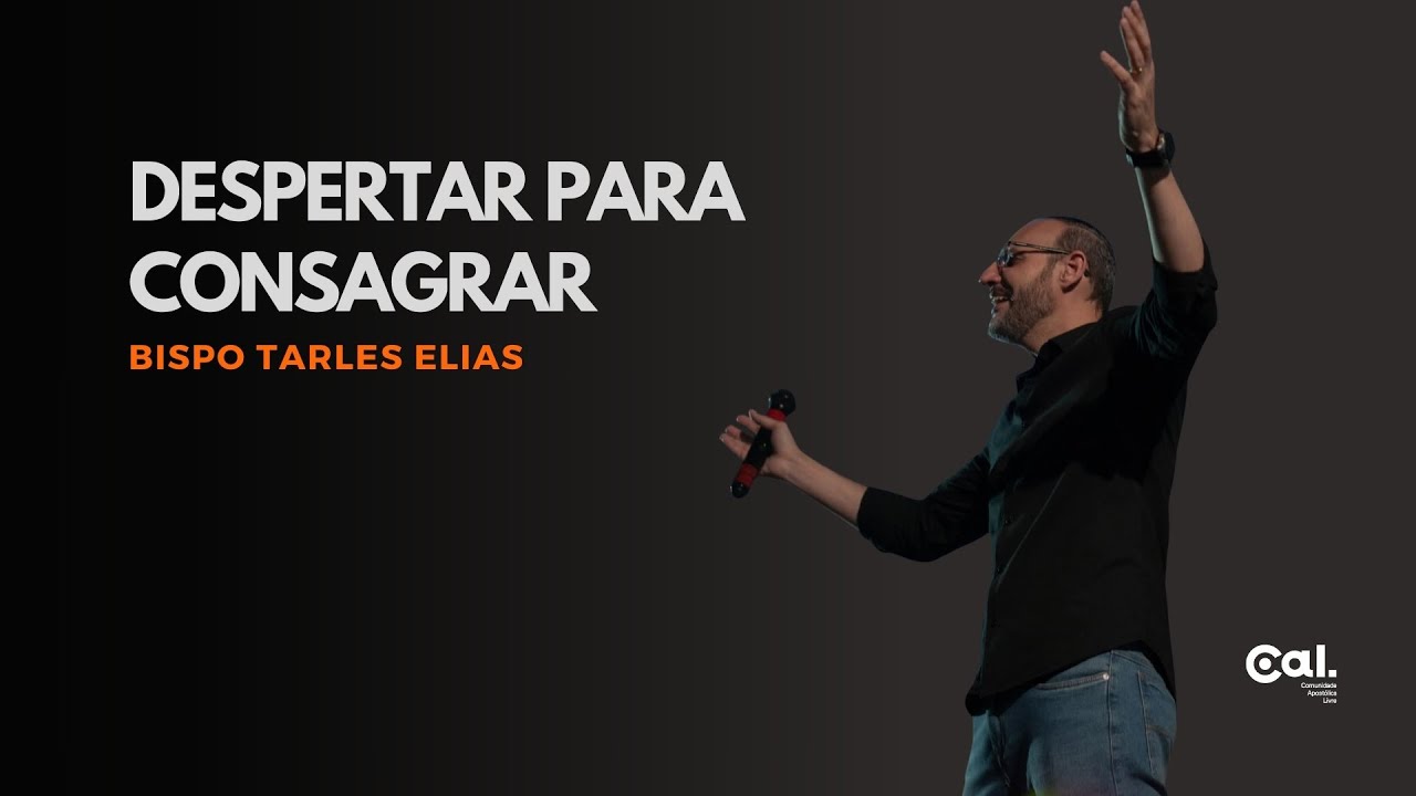 DESPERTAR PARA CONSAGRAR | BISPO TARLES ELIAS