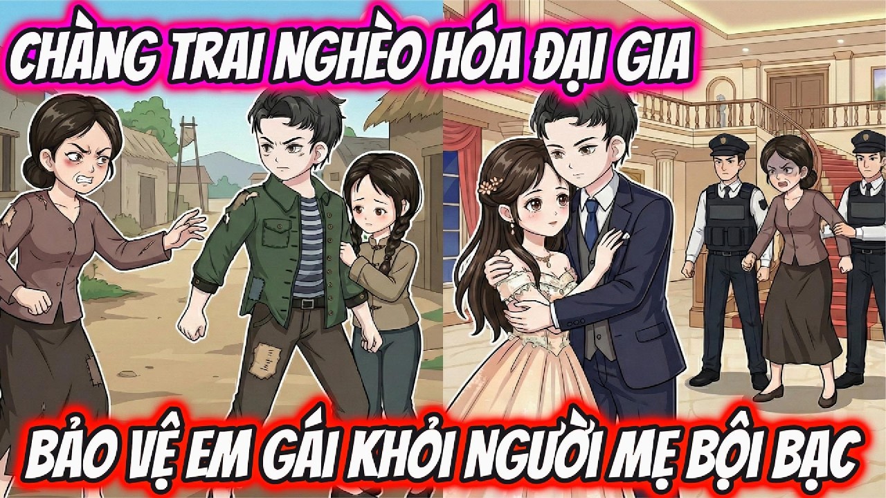 Chàng Trai Nghèo Hóa Đại Gia Bảo Vệ Em Gái Khỏi Người Mẹ Bội Bạc | LV VietSub
