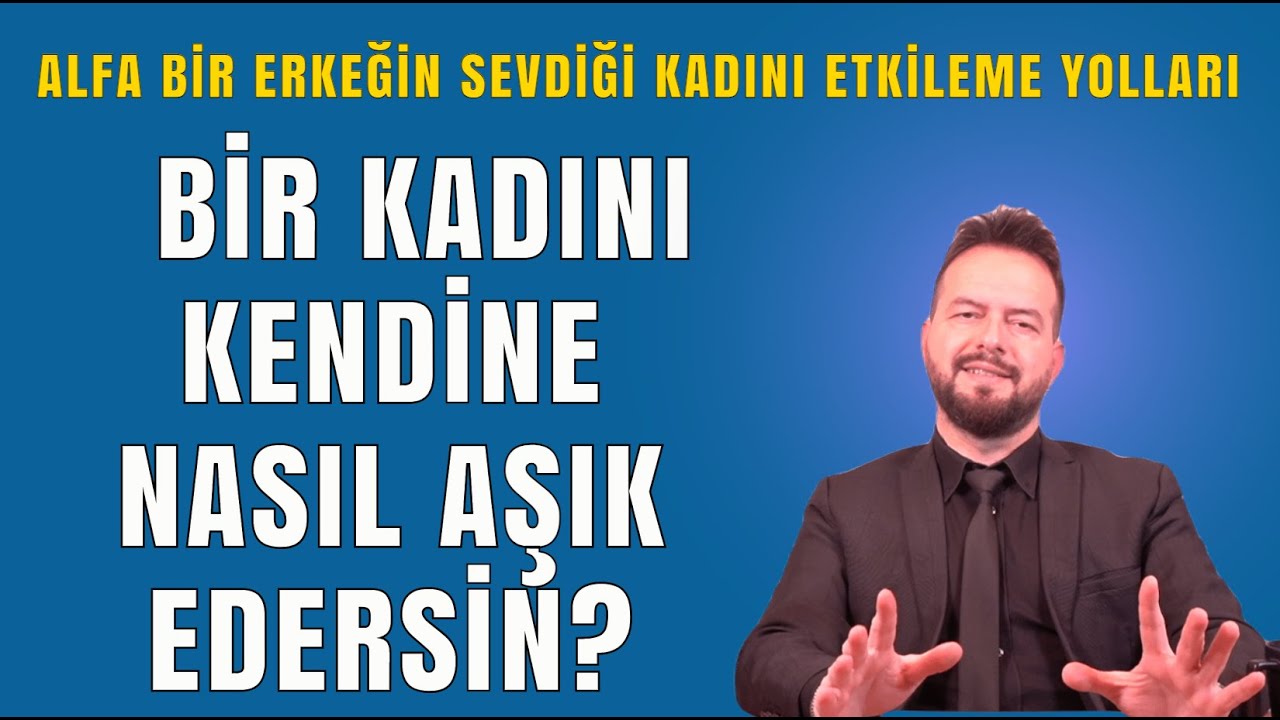 BİR KADINI KENDİNE AŞIK ETMENİN 6 YOLU! ALFA ERKEKLERİN ETKİLEME YÖNTEMLERİ!