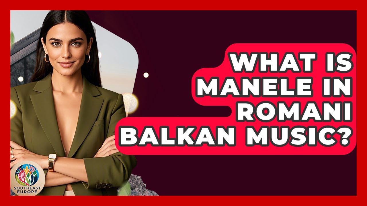What Is Manele In Romani Balkan Music? - TalkingSoutheastEurope