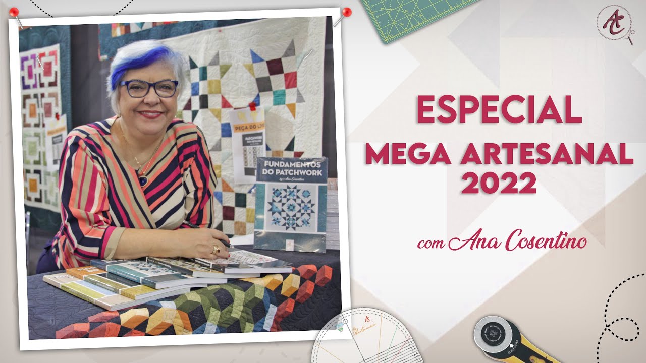 Especial Mega Artesanal - 2022 | Patchwork Sem Segredos | Ana Cosentino