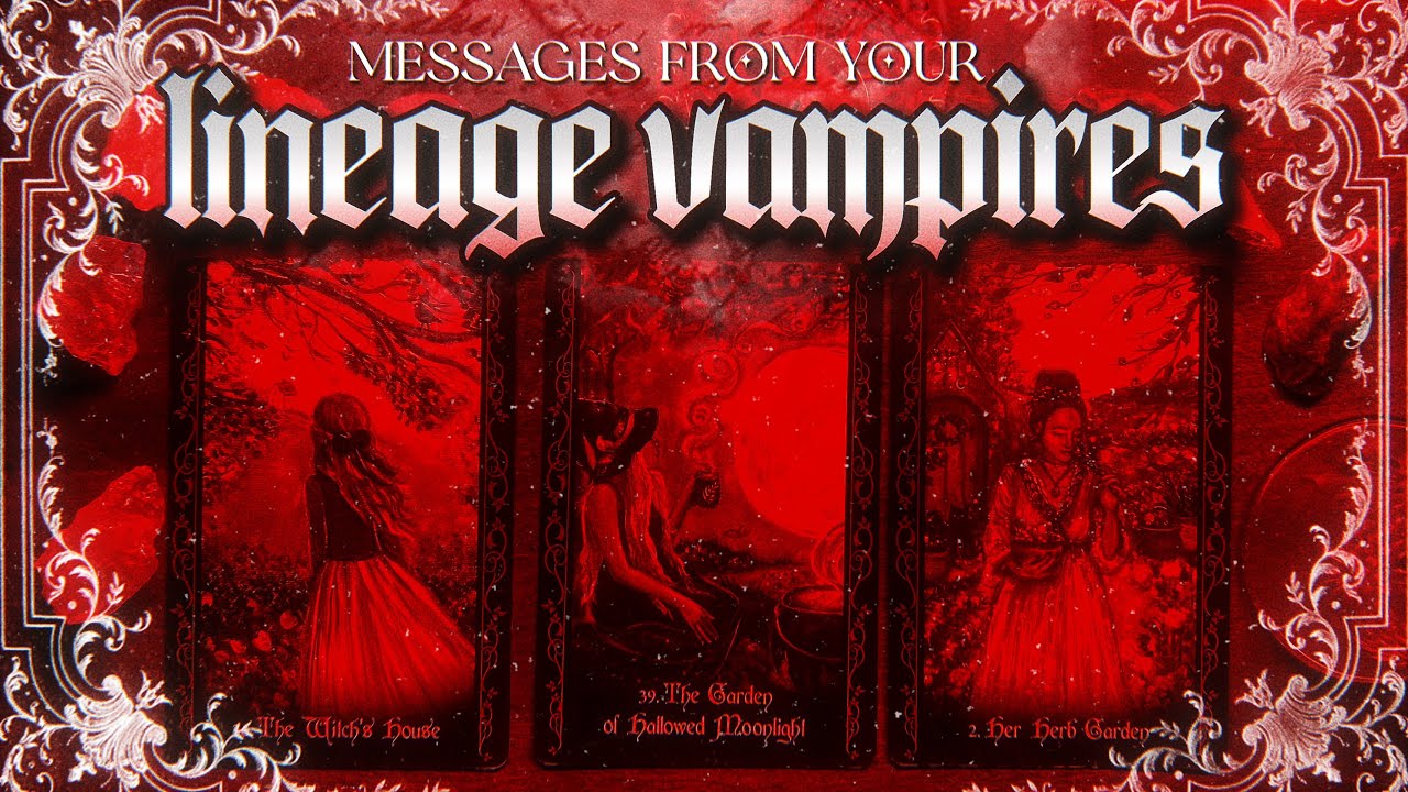 LINEAGE VAMPIRE MESSAGES | PICK A CARD TAROT
