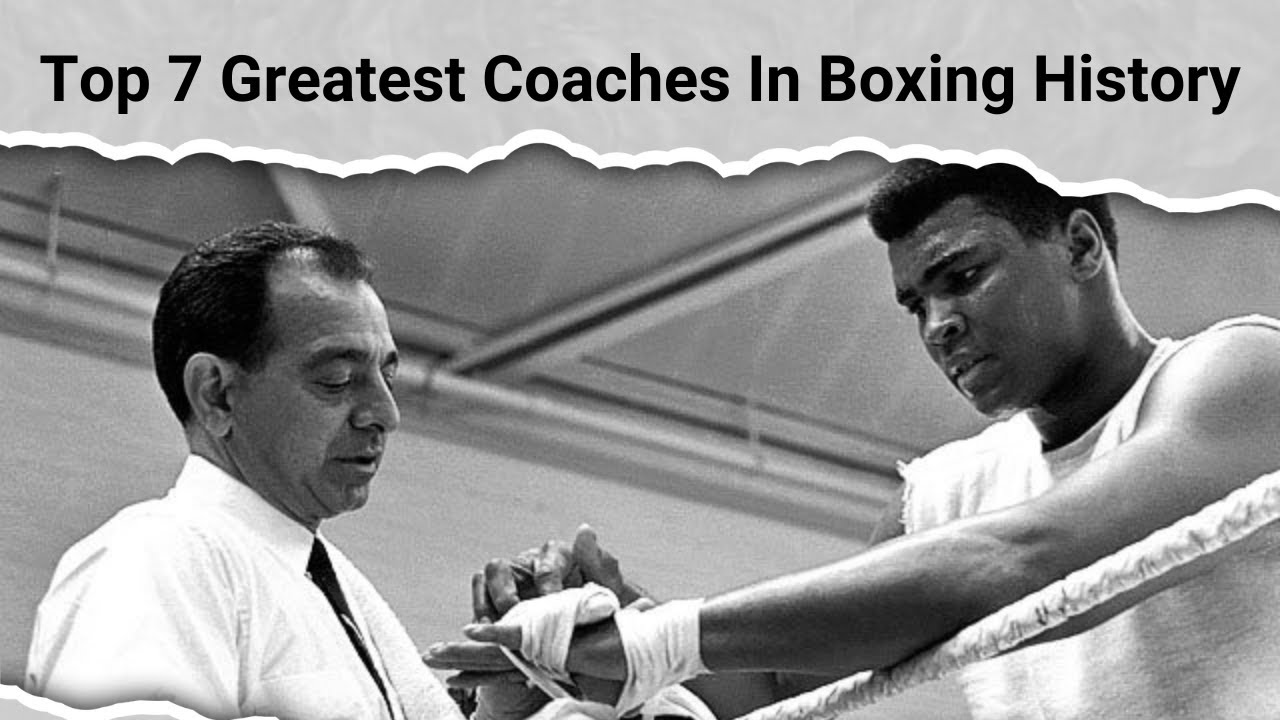 Top 7 Greatest Coaches In Boxing History
