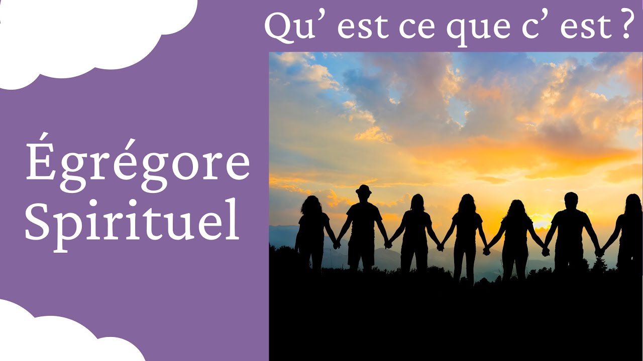 Qu' est qu' un Egr&eacute;gore spirituel / une sph&egrave;re spirituelle ? D&eacute;finition  / explication d'un m&eacute;dium
