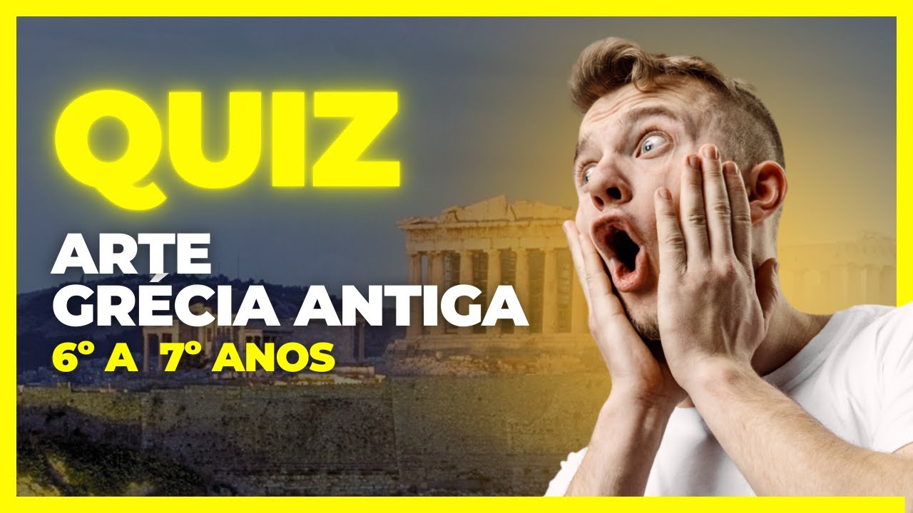 QUIZ Arte Grécia Antiga: nível 6º e 7º anos