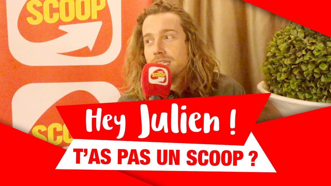 Hey Julien Doré, t'as pas un SCOOP ?
