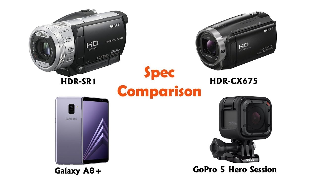 HDR-SR1 vs HDR-CX675 vs Galaxy A8+ vs GoPro 5 Hero Sessions Camera review (spec comparison)