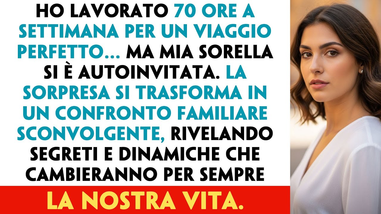 Ho Lavorato 70 ORE a Settimana per Regalare un VIAGGIO a Mia Moglie e Mia Sorella Si &Egrave; AUTOINVITATA