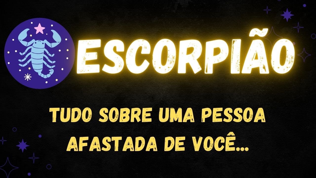 ♏️ESCORPIÃO😮 TUDO SOBRE UMA PESSOA AFASTADA DE VOCÊ...