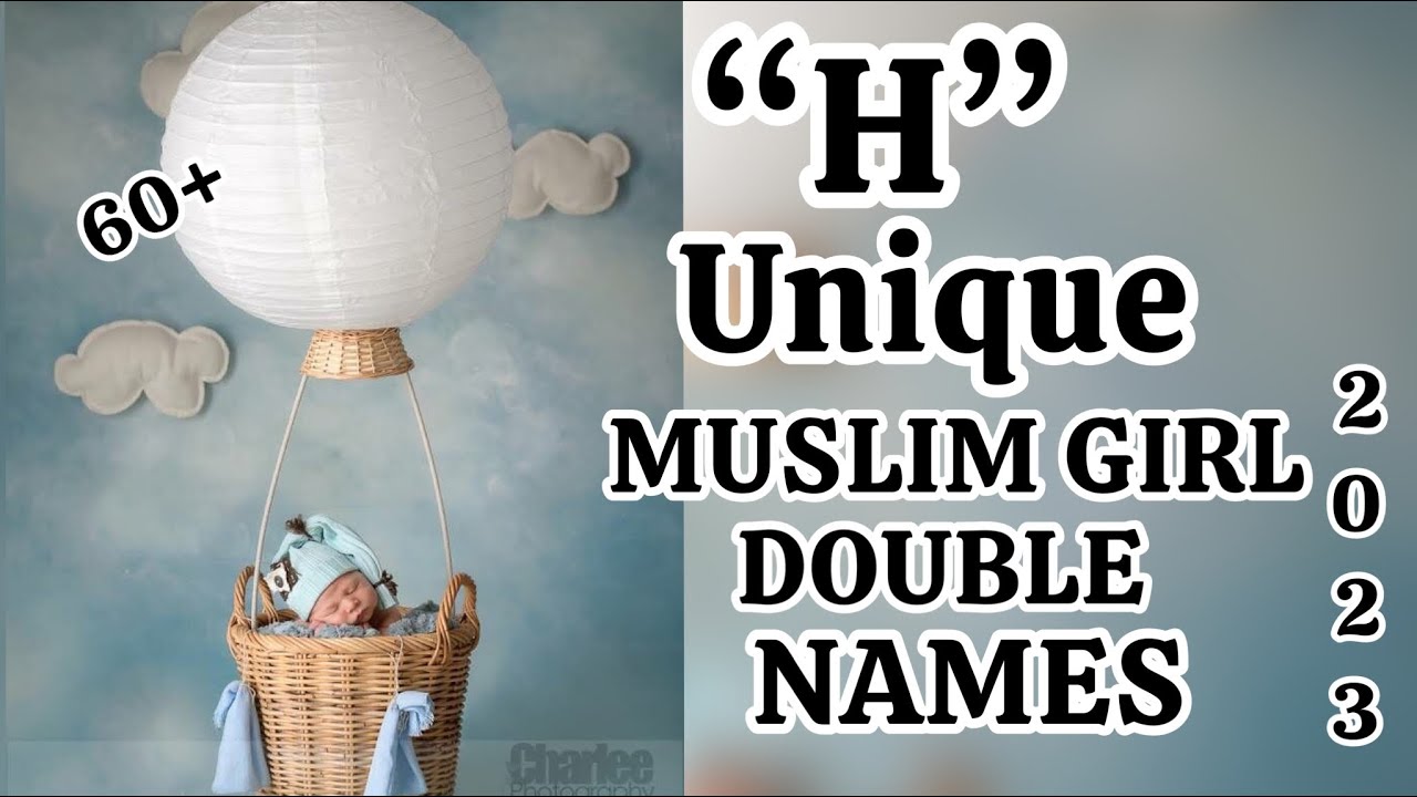 Top 60+ MUSLIM BABY GIRL DOUBLE NAMES &ldquo;H&rdquo;