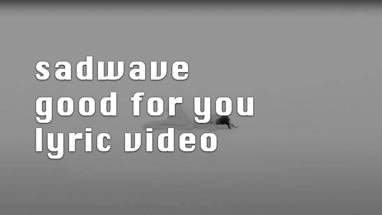 sadwave good for you (lyric video)