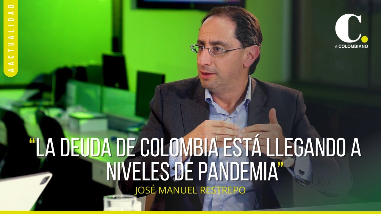 “La deuda de Colombia está llegando a niveles de pandemia”: José Manuel Restrepo