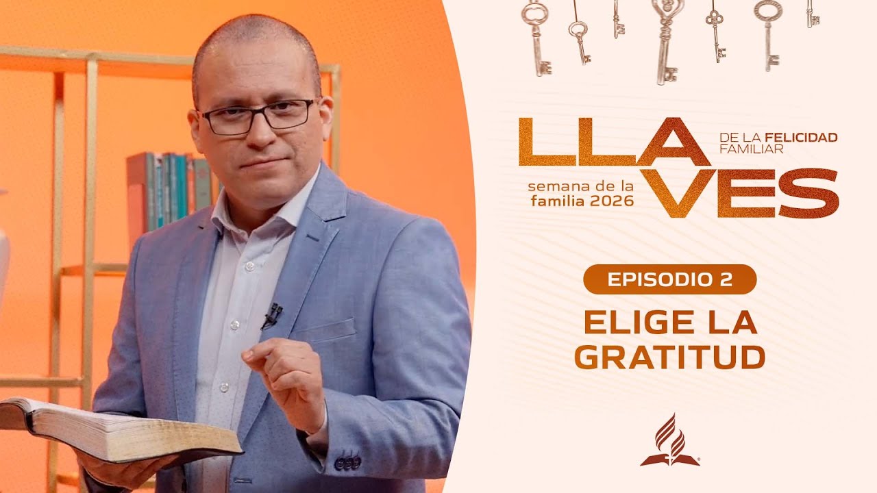 Episodio 2 | Elige la gratitud - Semana de la Familia 2026