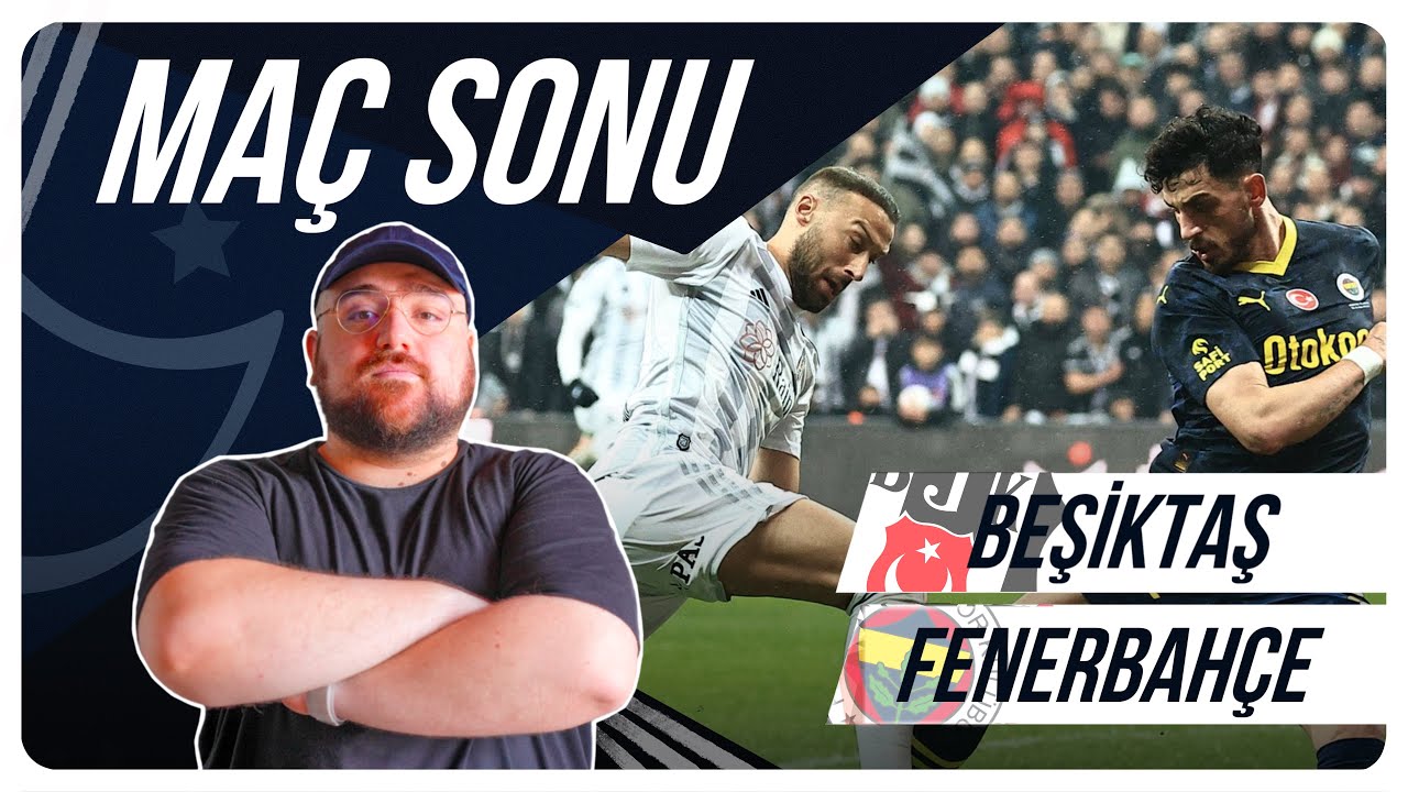 Beşiktaş - Fenerbahçe | Maç Sonu Değerlendirmesi