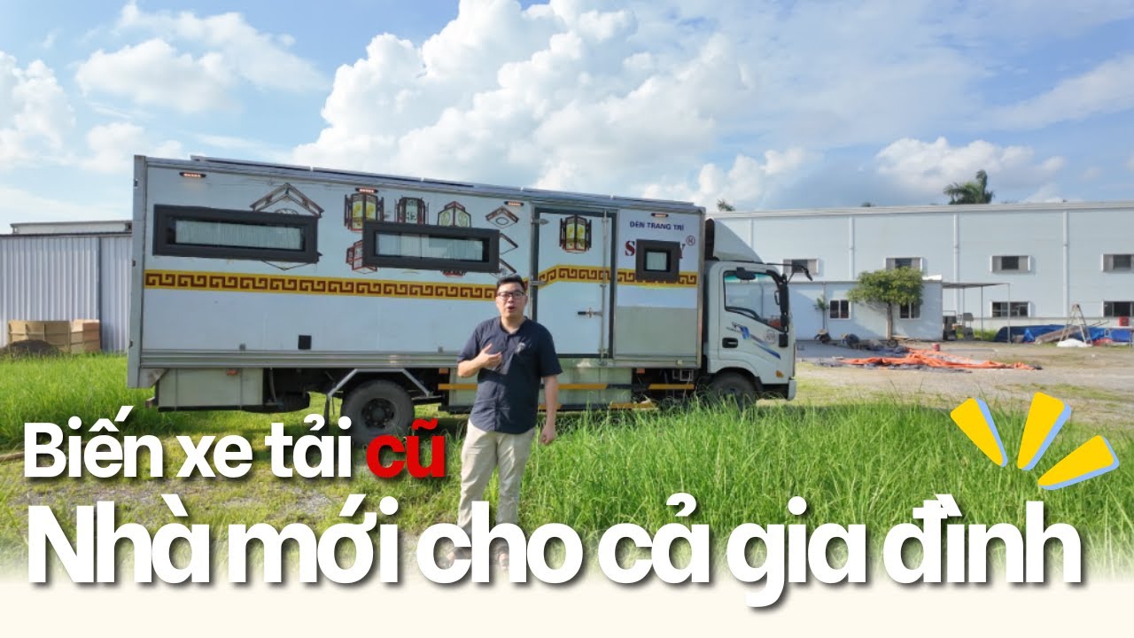 TÁI SINH XE TẢI CŨ THÀNH CĂN NHÀ DI ĐỘNG ĐẸP VÀ TIẾT KIỆM