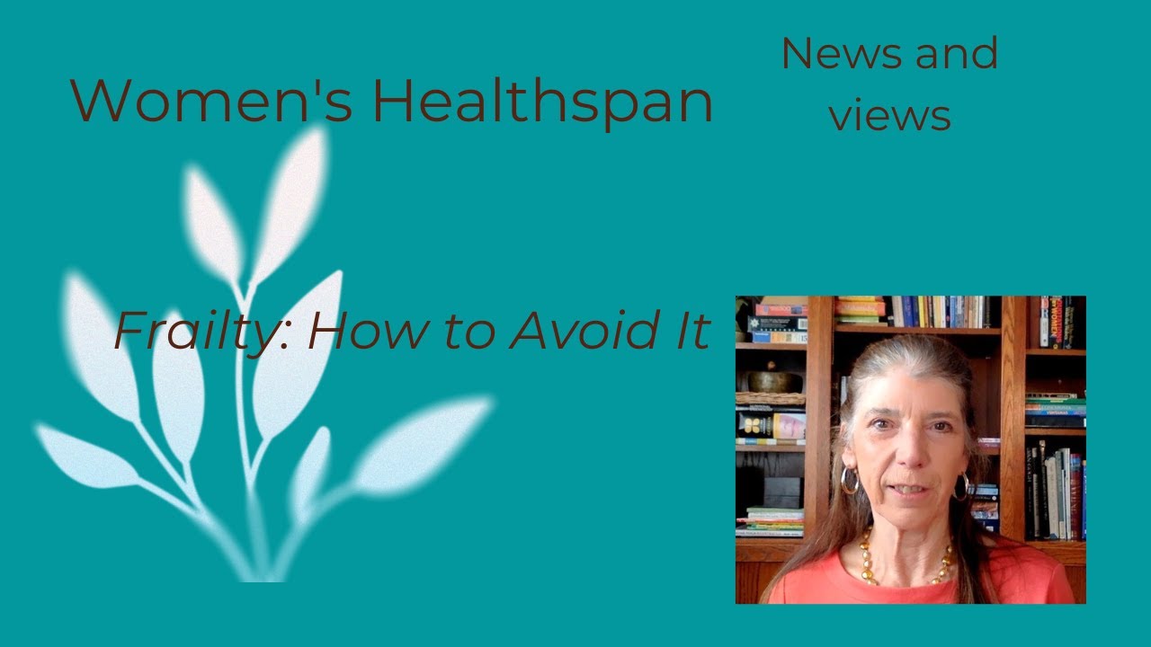 Women's Healthspan: Frailty - How to Avoid It