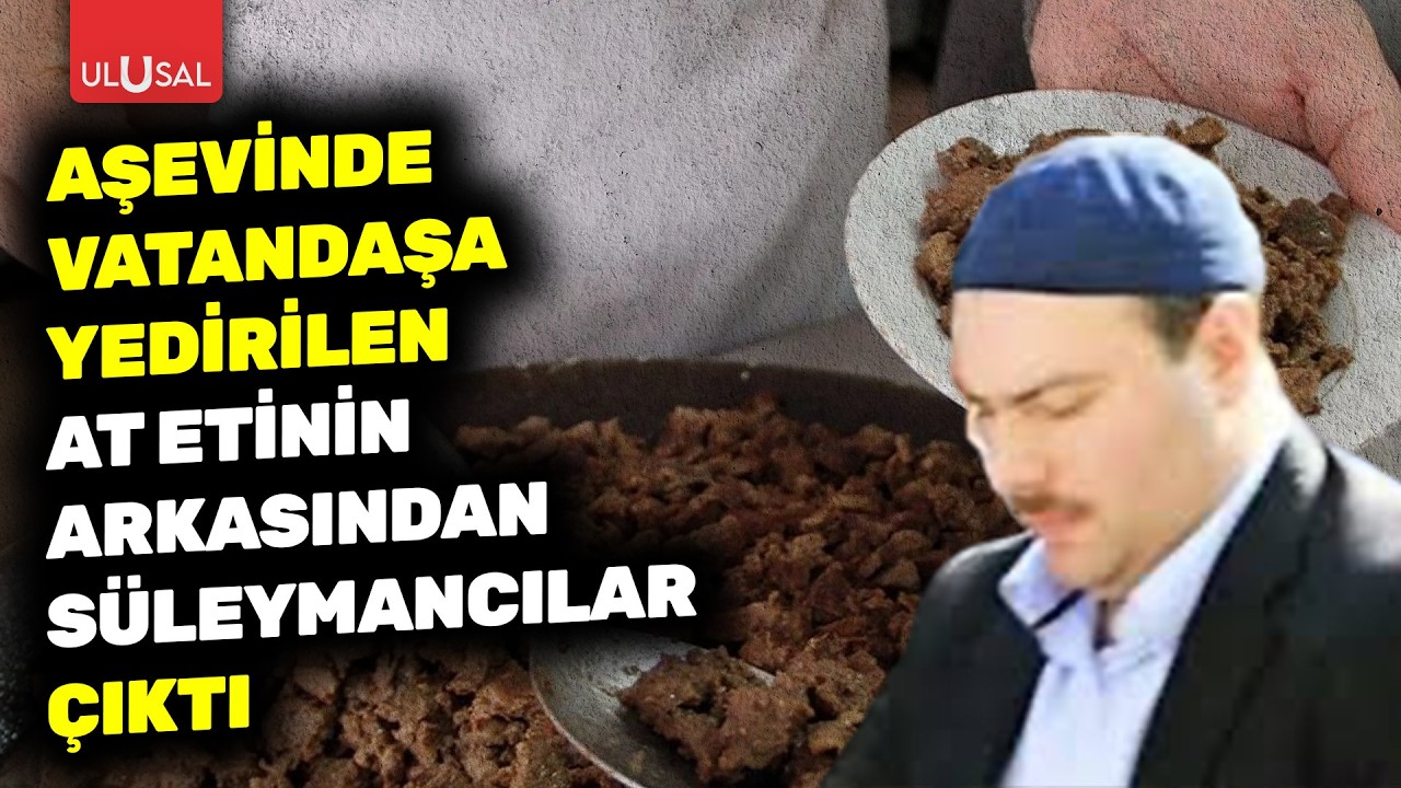 Aşevinde vatandaşa yedirilen at etinin arkasından Süleymancılar çıktı