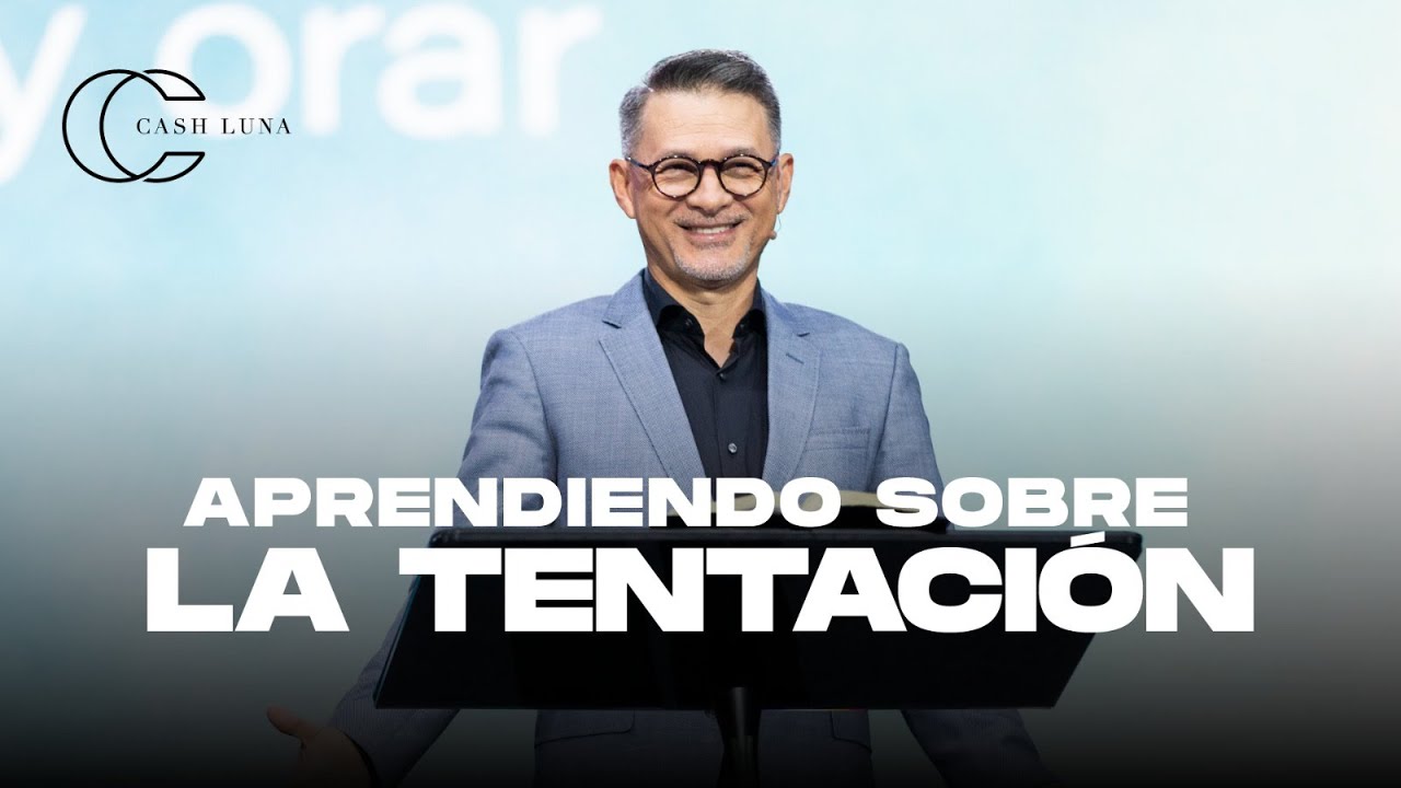Aprendiendo sobre la tentación | Pastor Cash Luna