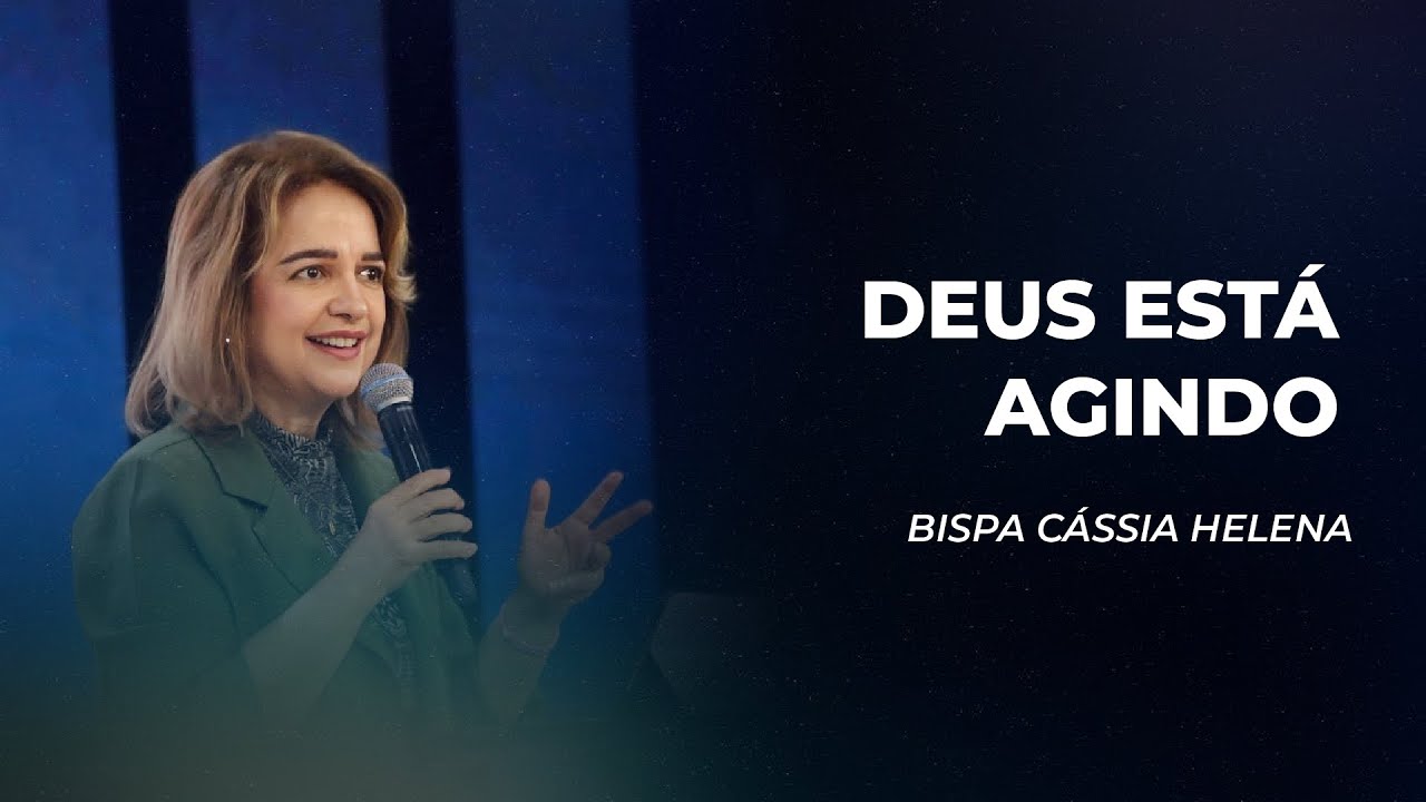 Deus está agindo - Bispa Cássia Helena