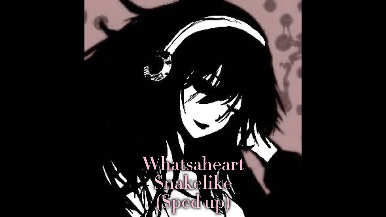 Whatsaheart-Snakelike (Sped up)