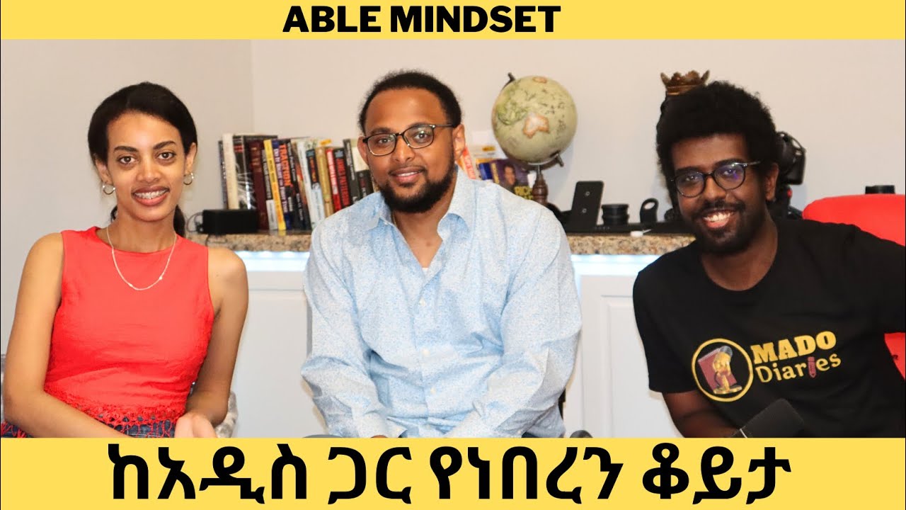 EP-6. ከአዲስ ጋር የነበረን ቆይታ | Able Mindset | Mado Diaries