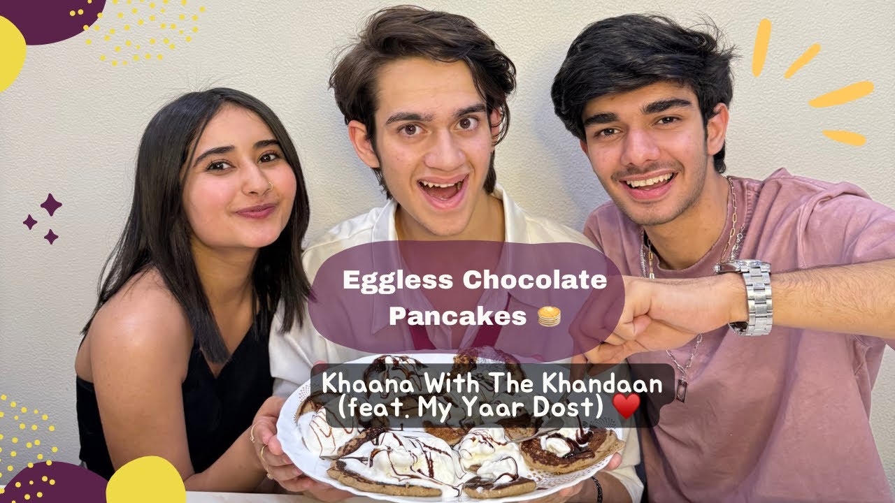 Eggless Chocolate Pancakes 🥞🍫 l Khaana With The Khaandan (ft. My Yaar Dost ) Chahat Tewani 