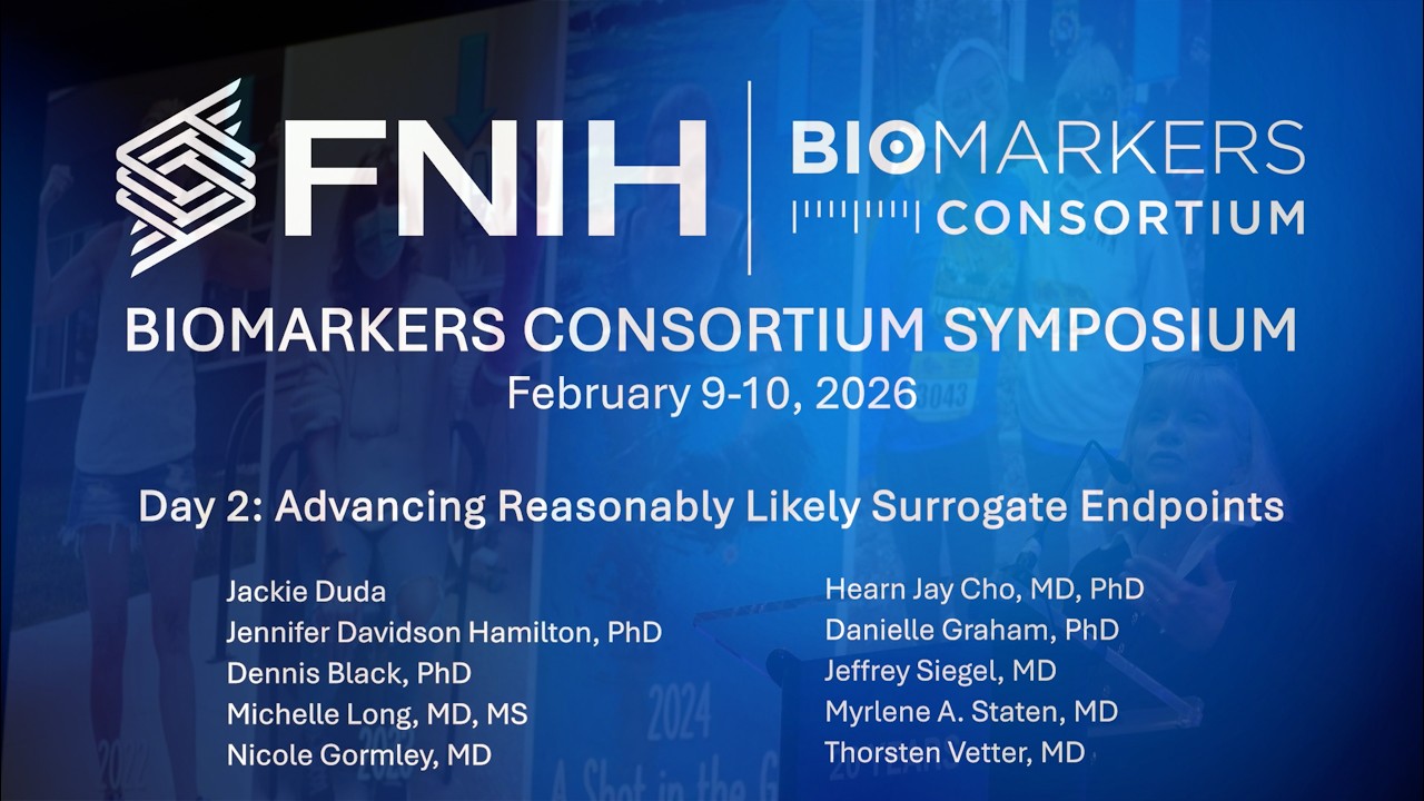 Biomarkers Consortium Symposium - Day 2: Advancing Reasonably Likely Surrogate Endpoints