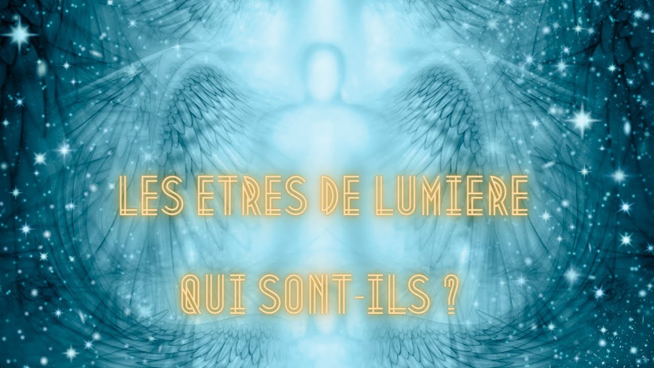 Tout savoir sur les Etres de Lumière 🌟 qui sont-ils ? comment les invoquer ? pourquoi ?
