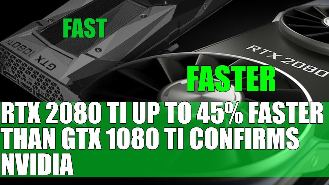 NVIDIA CONFIRMS - RTX 2080 Ti 35 - 45% FASTER THAN 1080 TI | RT Performance To Improve Drastically?