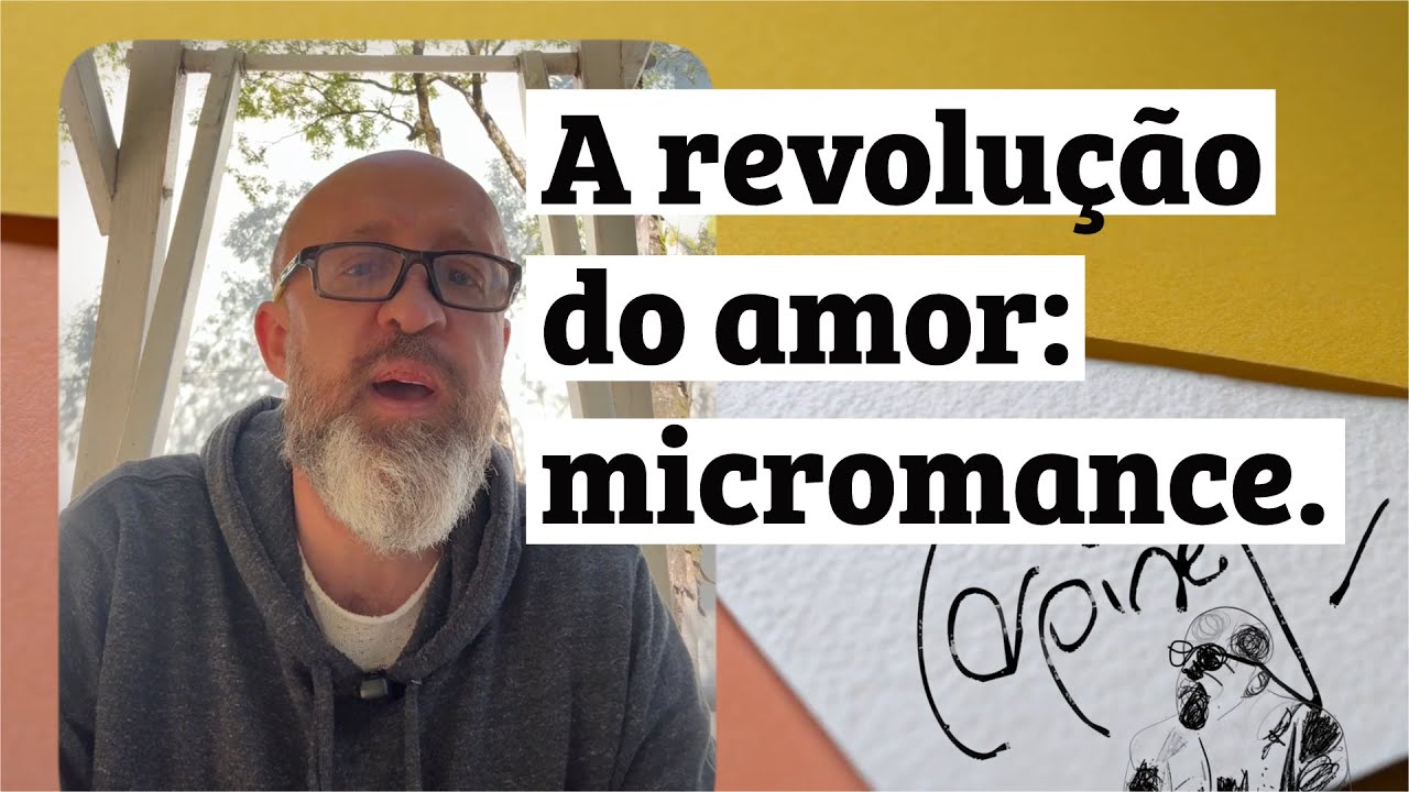 A REVOLU&Ccedil;&Atilde;O do AMOR se chama MICROMANCE | Gestos pequenos que transformam | Fabr&iacute;cio Carpinejar