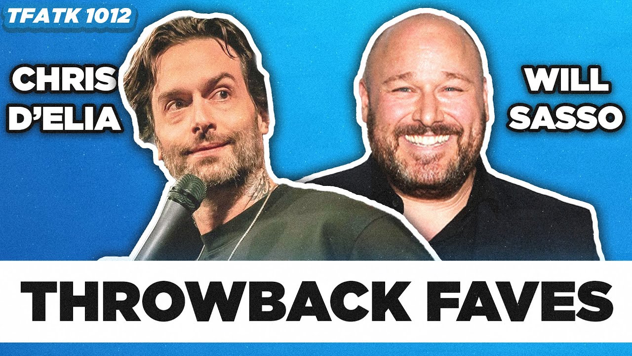 Throwback FAVES with Chris D'Elia & Will Sasso | TFATK Ep. 1012