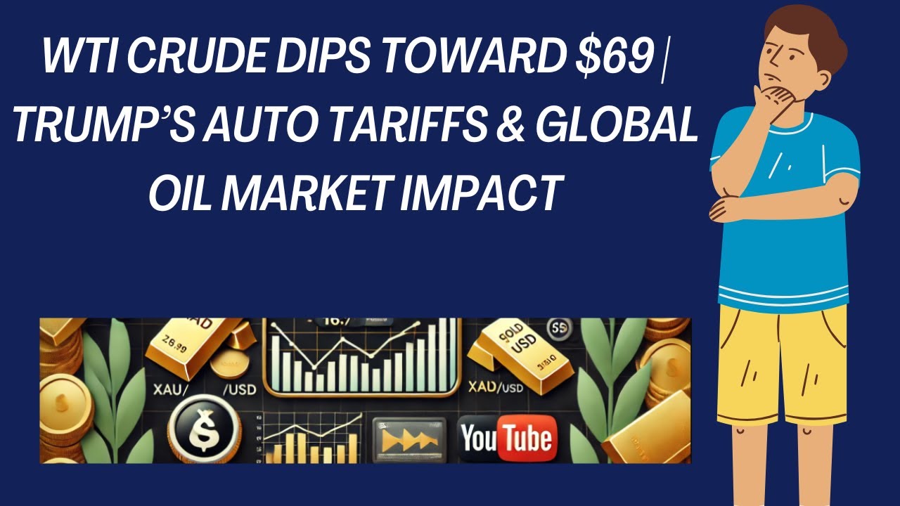 WTI Crude Dips Toward $69 | Trump&rsquo;s Auto Tariffs & Global Oil Market Impact