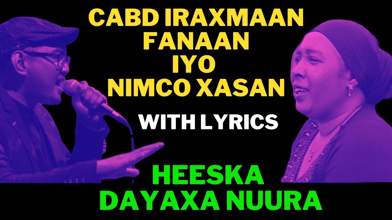 WITH LYRICS DAYAXA NUURAAD EHEEDE CABDIRAXMAAN FANAAN IYO NIMCA XASAN CALI