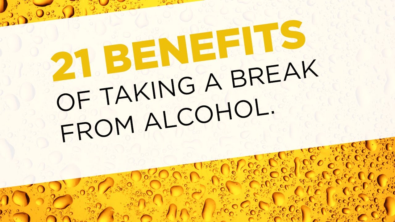 21 Benefits of Taking a Break From Alcohol