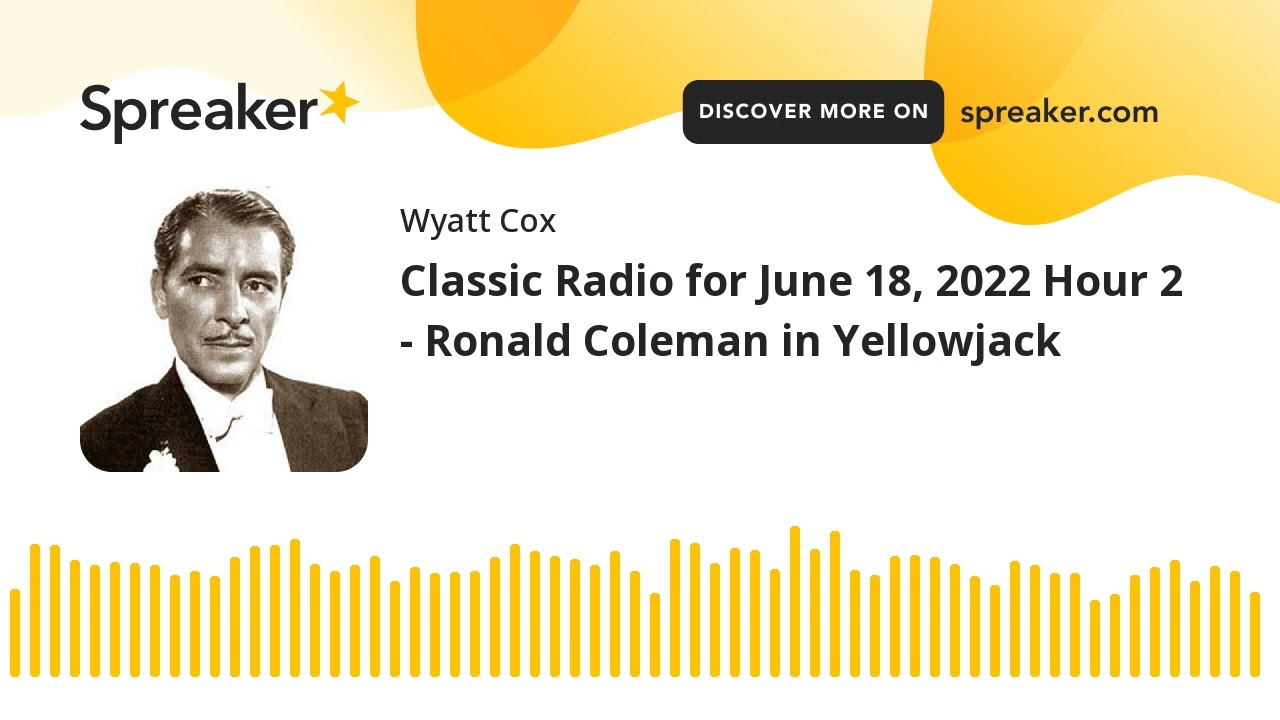Classic Radio for June 18, 2022 Hour 2 - Ronald Coleman in Yellowjack