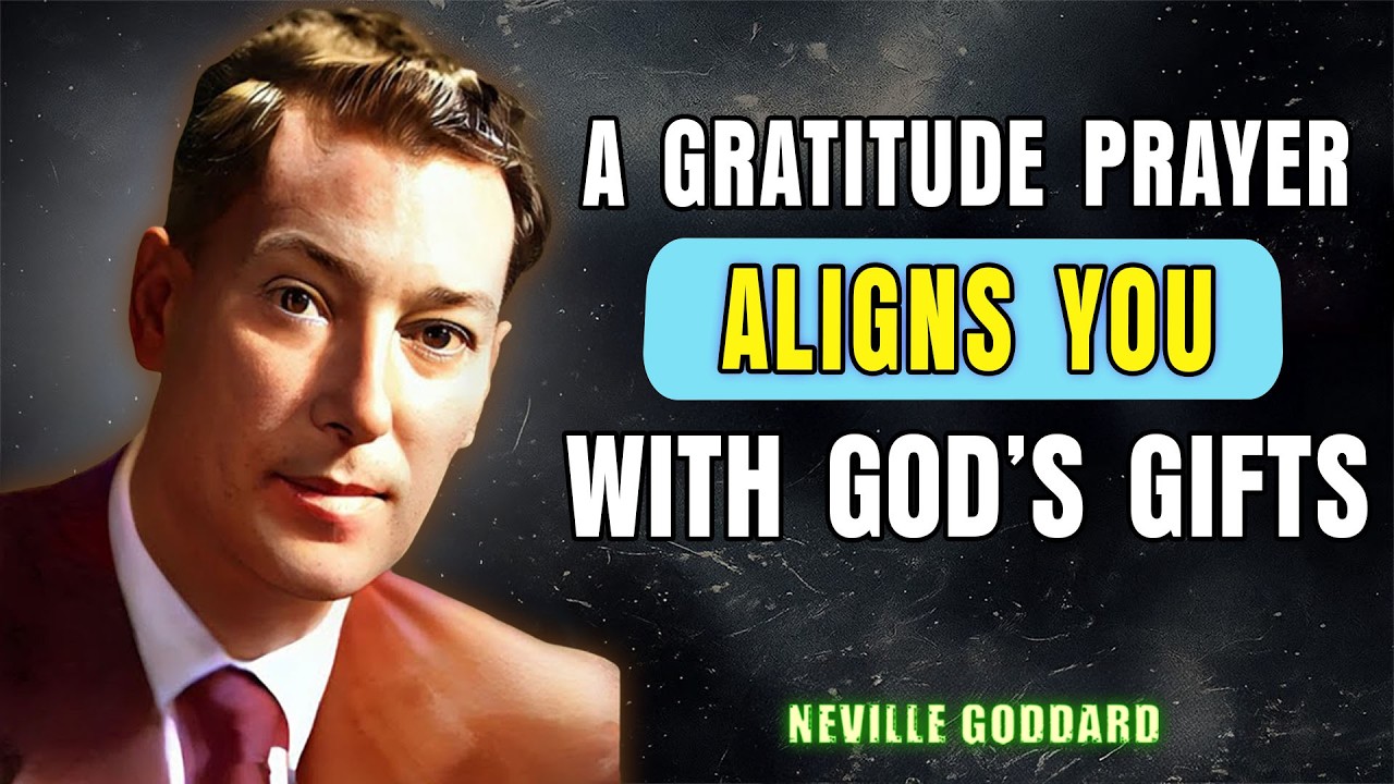 A Gratitude Prayer That Aligns You With God’s Gifts | Neville Goddard