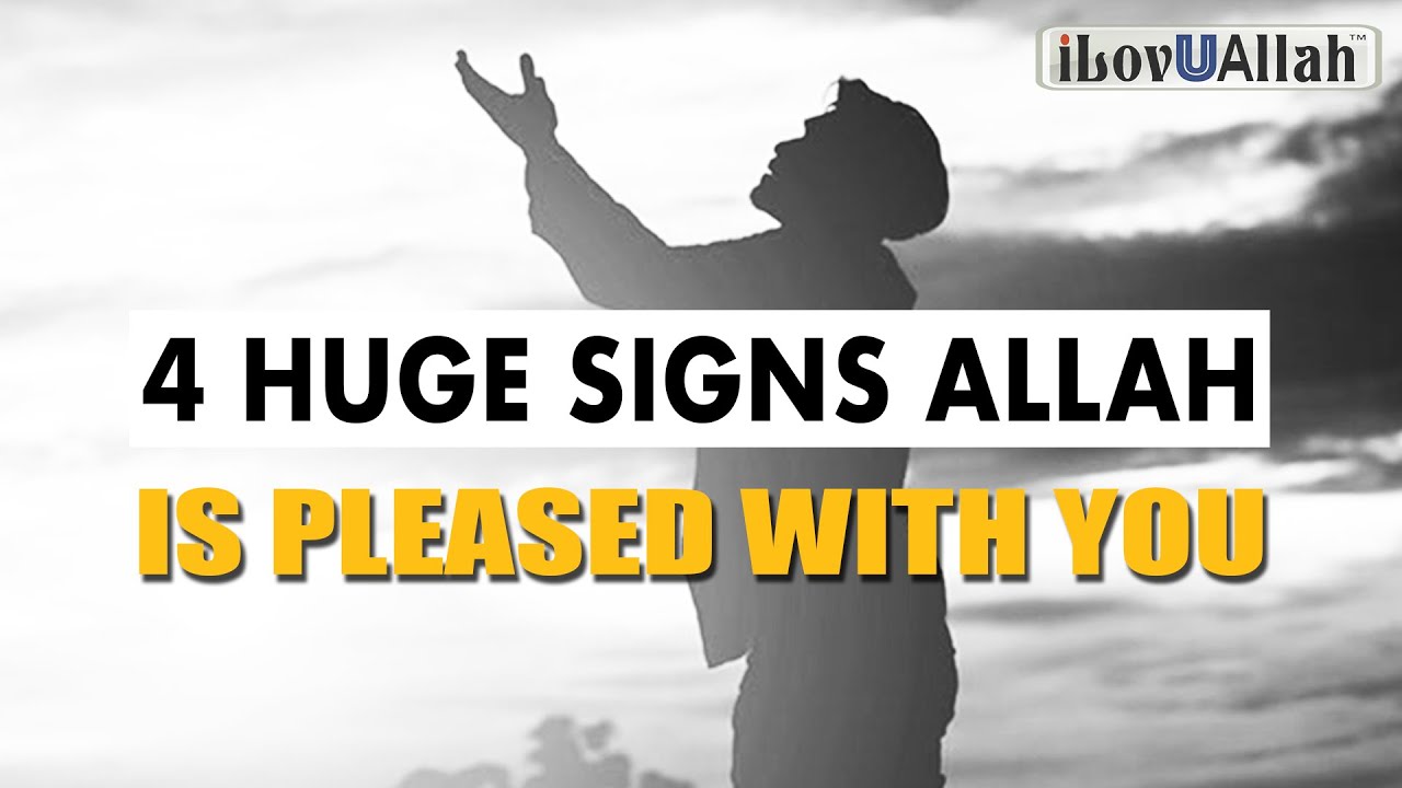 4 HUGE SIGNS ALLAH IS PLEASED WITH YOU