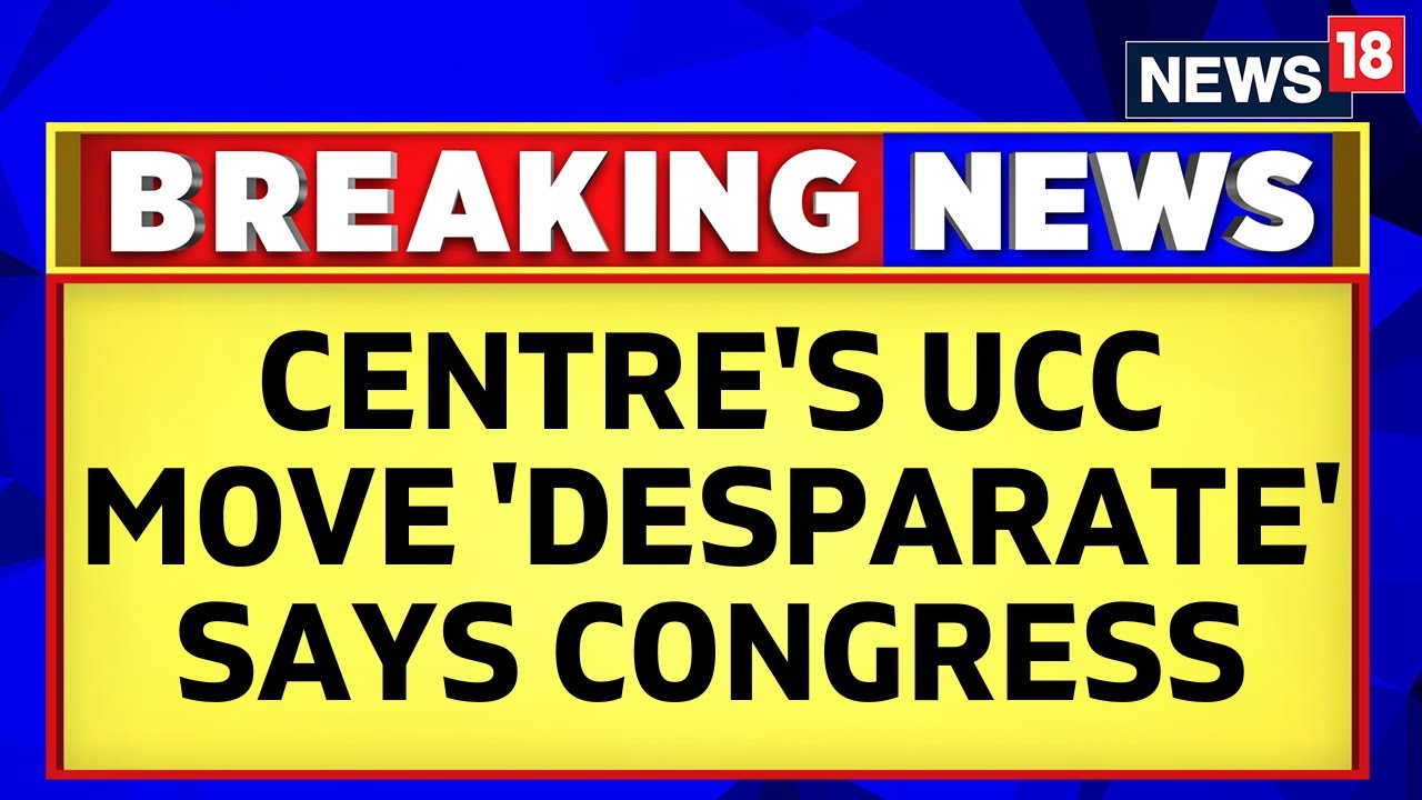 Uniform Civil Code Latest News | Congress Attacks The Centre Over Uniform Civil Code | News18