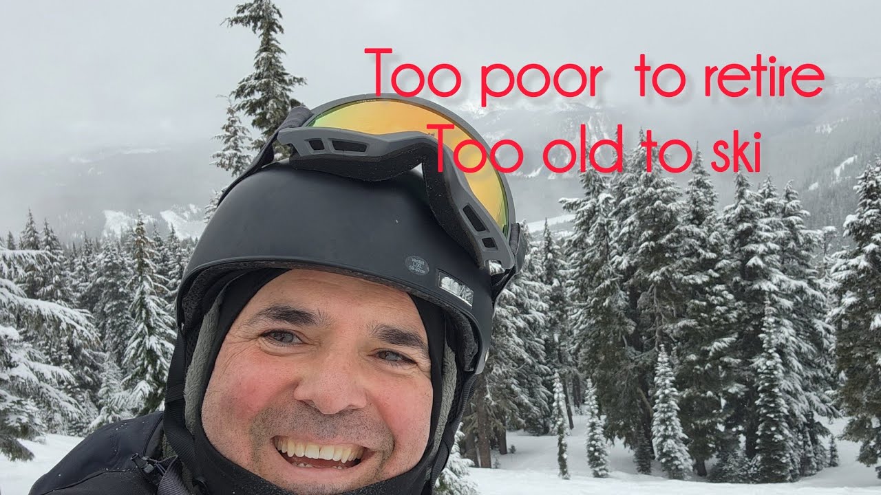 Too poor to retire, too old to ski.