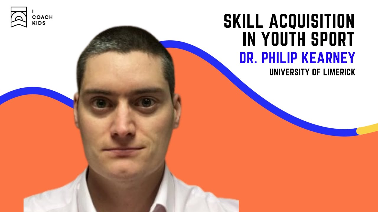 Skill Acquisition in Youth Sport - Dr  Philip Kearney