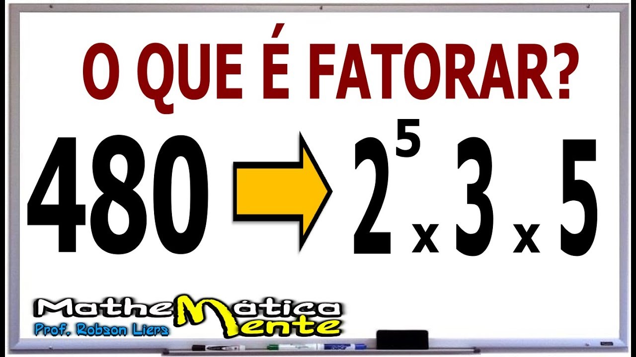 FATORAÇÃO de Números Naturais - Professor Robson Liers