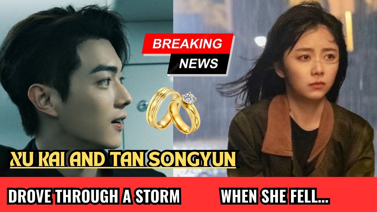 The Night Xu Kai Risked Everything: When Tan Songyun Slipped in the Rain. 