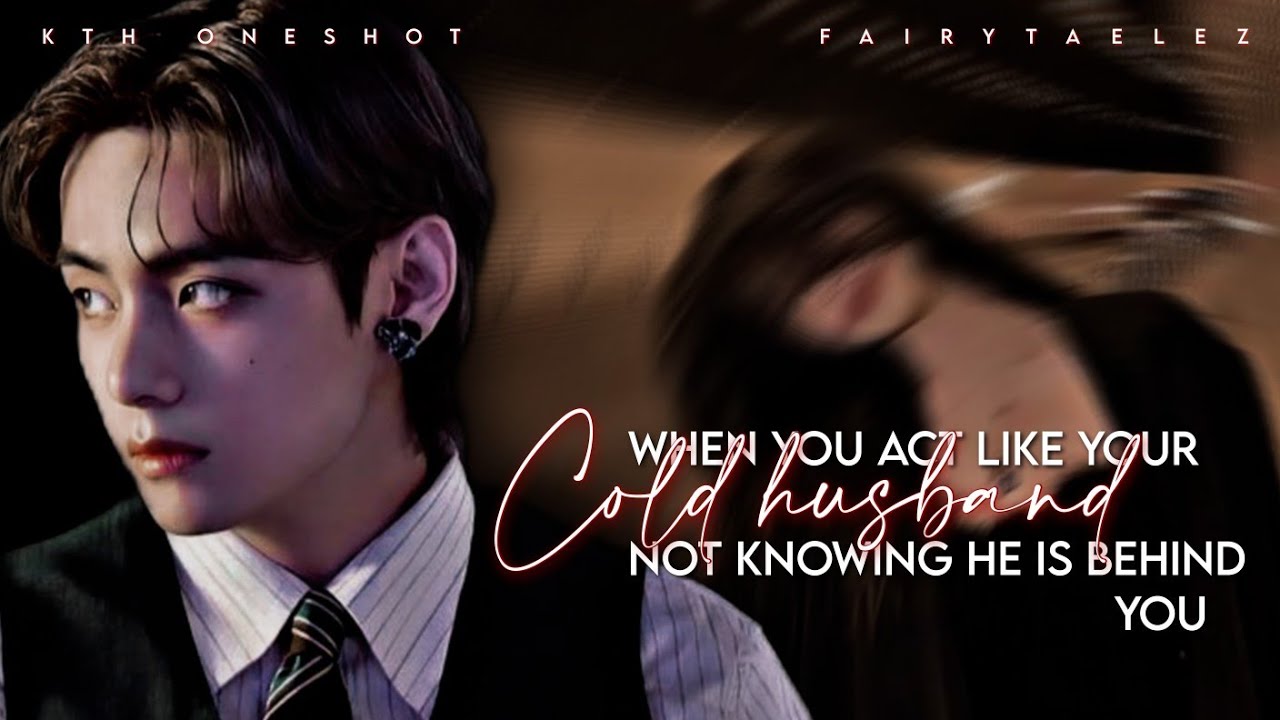 [ 𝐑𝐞𝐪𝐮𝐞𝐬𝐭𝐞𝐝 ] When You Act like Your Cold Husband Not Knowing He is Behind You || 𝐊𝐓𝐇 𝐎𝐧𝐞𝐬𝐡𝐨𝐭 ||