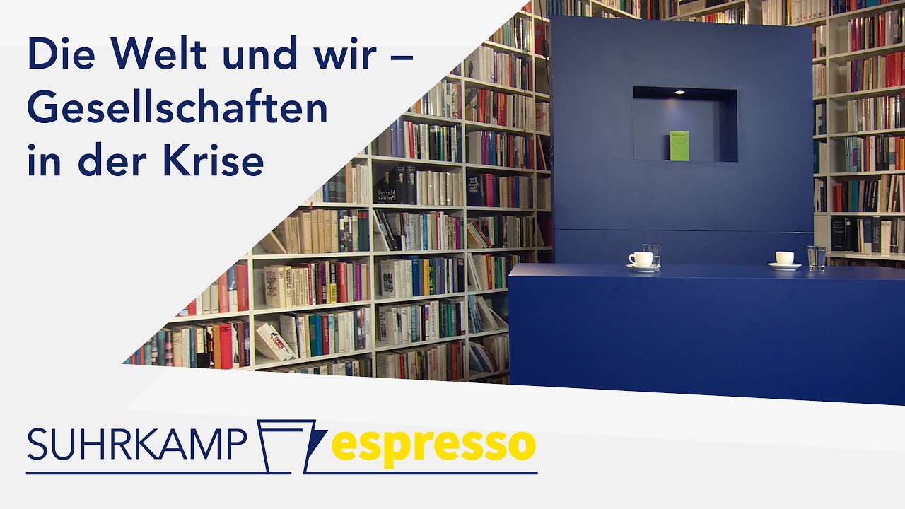 Die Welt und wir &ndash; Gesellschaften in der Krise | Suhrkamp espresso #31