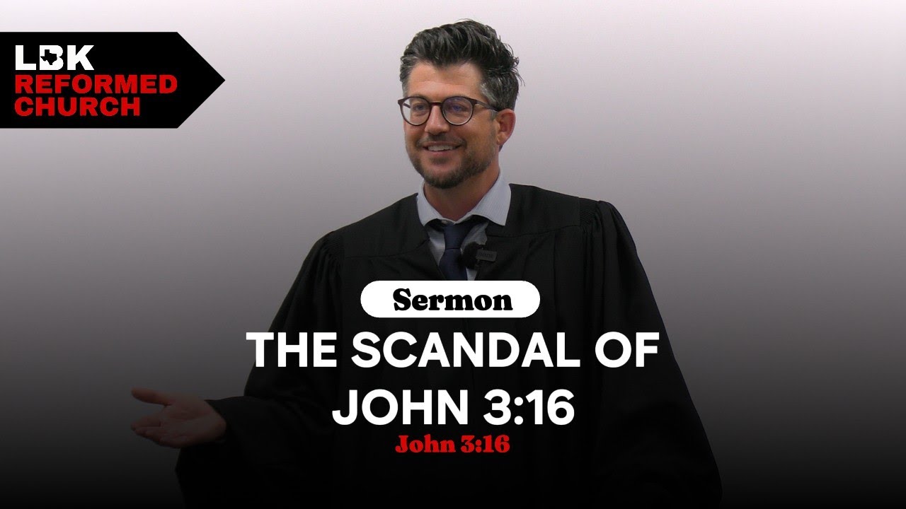The Scandal of John 3:16 | John 3:16 | Rev. Ryan Denton | Lubbock Reformed Church