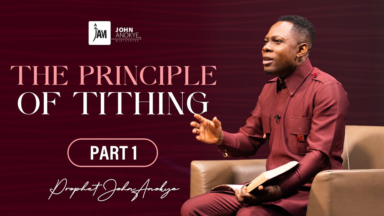 The Principle of Tithing (PART 1) - Prophet John Anokye