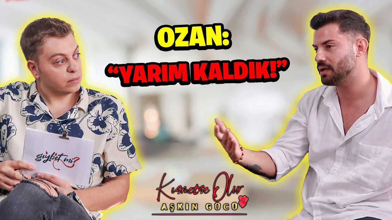 KISMETSE OLUR OZAN: