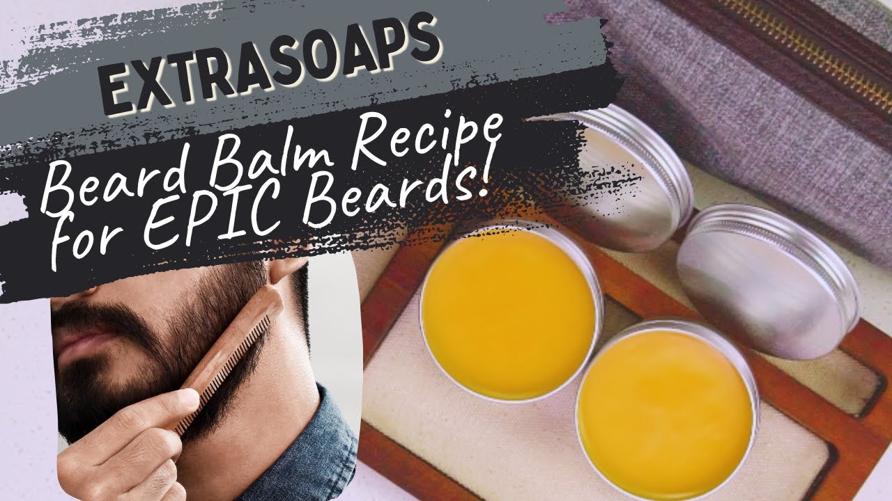 How to Make - and USE - an EPIC Beard Balm with @extrasoaps1438