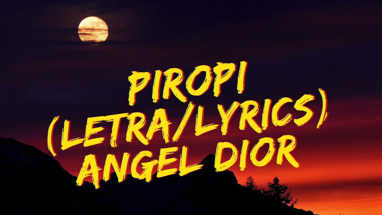 Angel Dior - Piropi (LetraLyrics)  Piripiropi