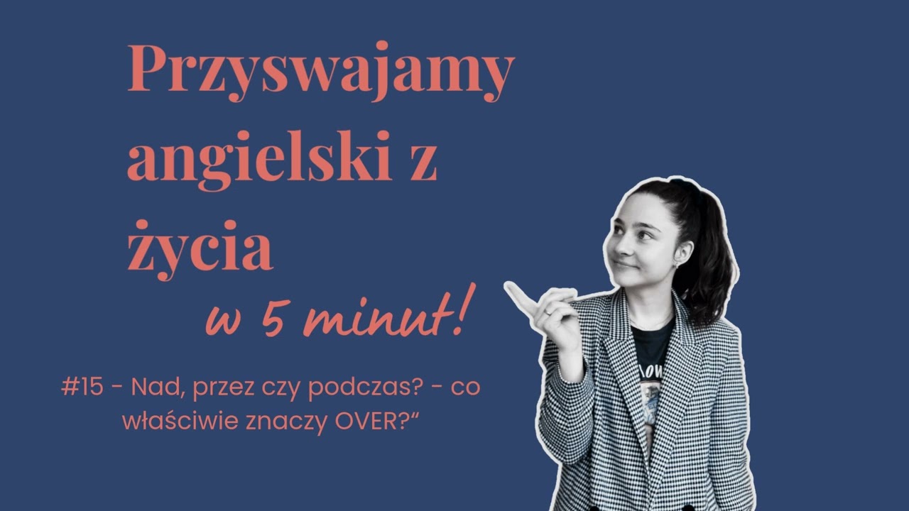 #15 - Nad, przez czy podczas? - co właściwie znaczy OVER?”